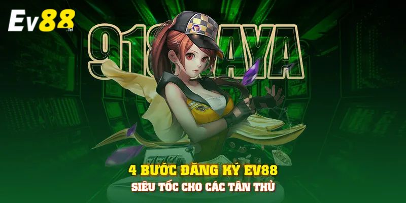 EV88.COM NHÀ CÁI CÁ CƯỢC #1 CHÂU Á - Đăng Nhập Nhận 8888K 199 Cách đăng ký tài khoản EV88